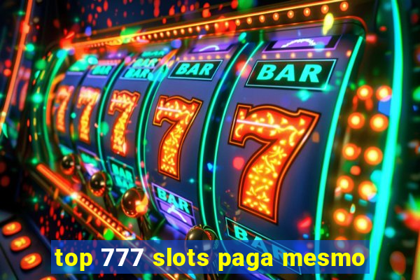 top 777 slots paga mesmo