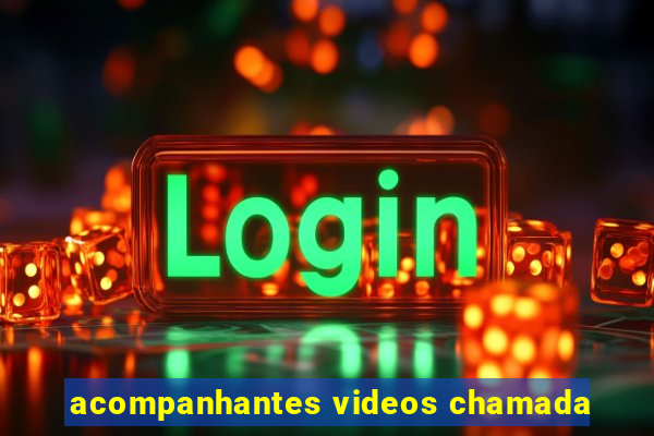 acompanhantes videos chamada