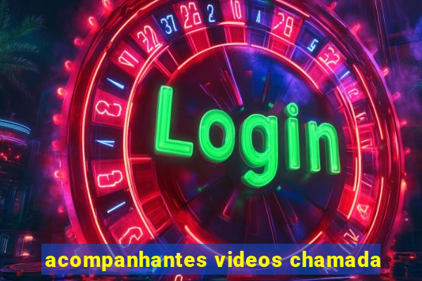 acompanhantes videos chamada