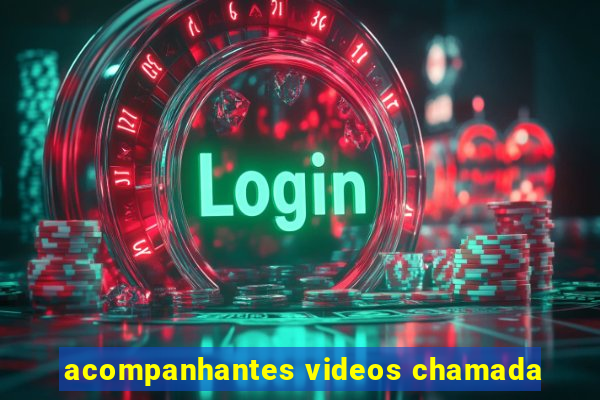 acompanhantes videos chamada