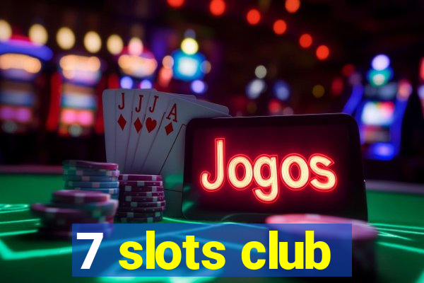 7 slots club