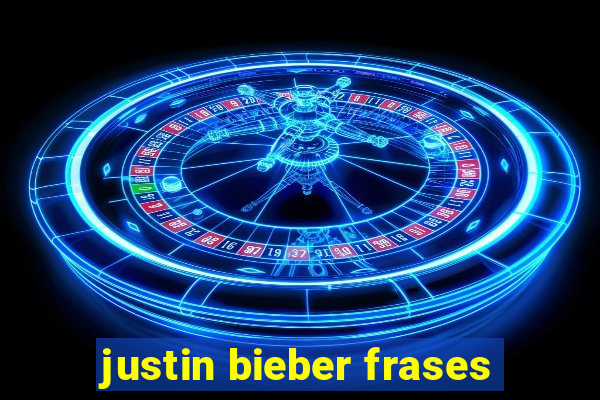 justin bieber frases