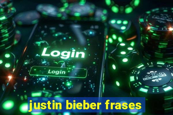 justin bieber frases