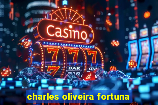 charles oliveira fortuna