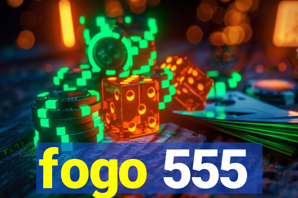 fogo 555