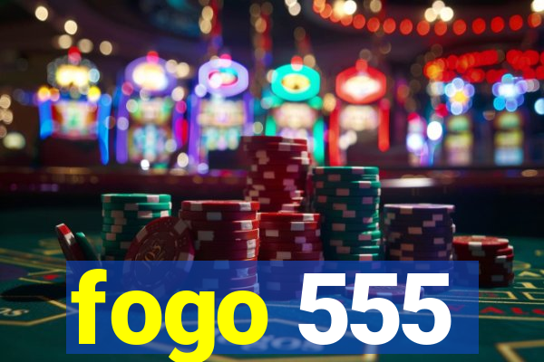 fogo 555