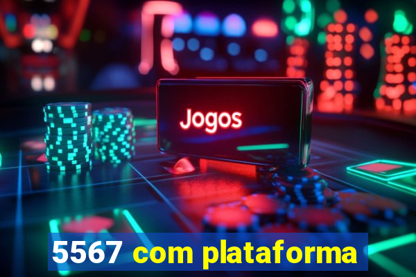 5567 com plataforma