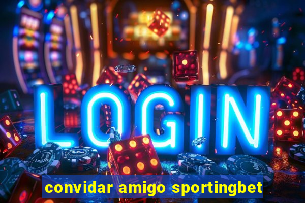 convidar amigo sportingbet