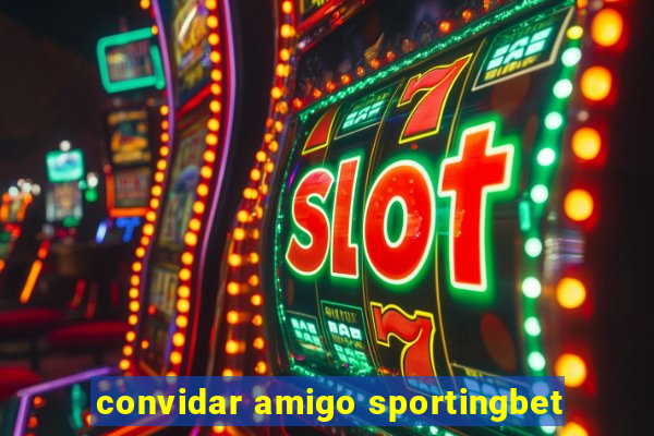 convidar amigo sportingbet