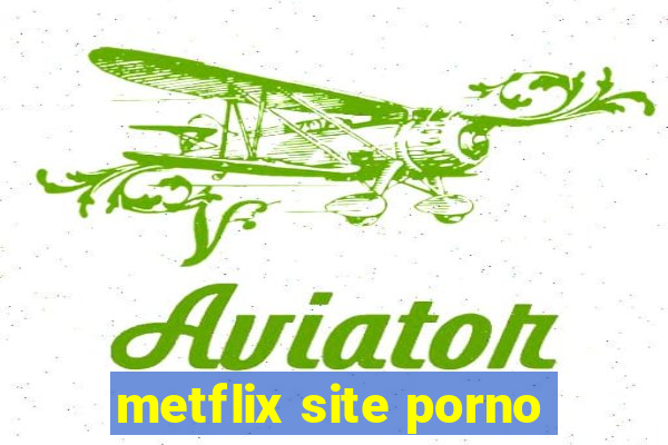 metflix site porno