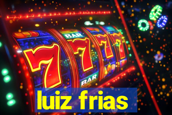 luiz frias