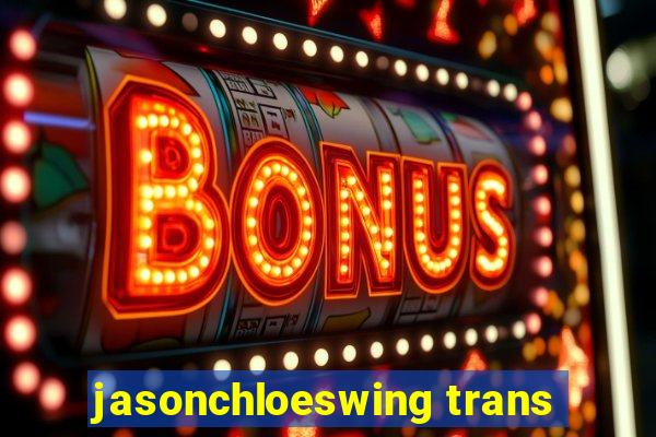 jasonchloeswing trans