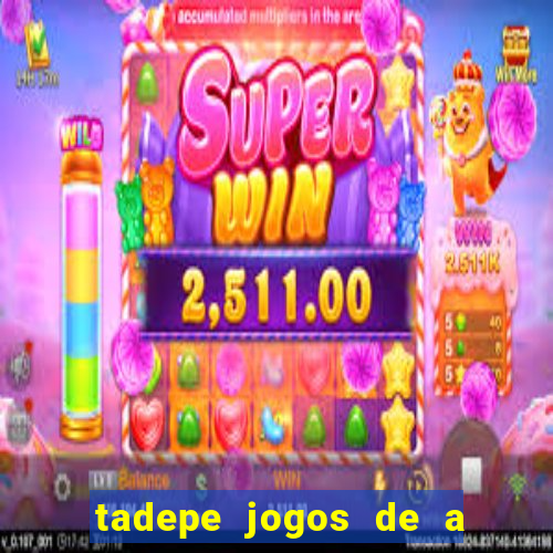 tadepe jogos de a  o