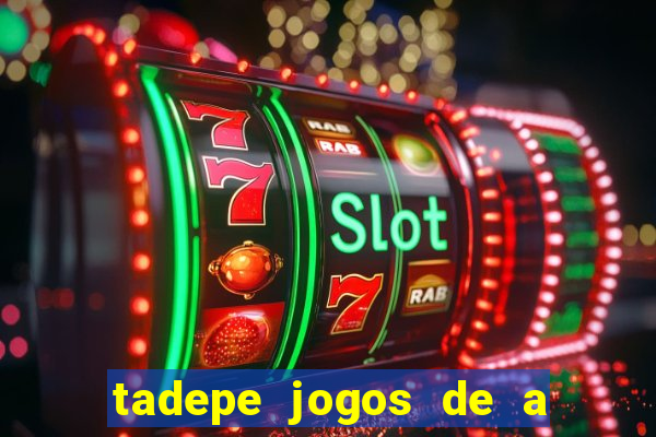 tadepe jogos de a  o