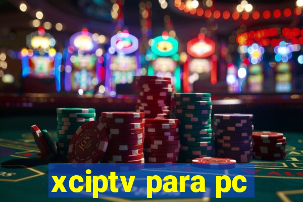 xciptv para pc