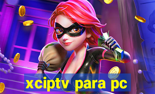 xciptv para pc