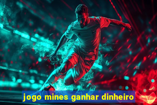 jogo mines ganhar dinheiro