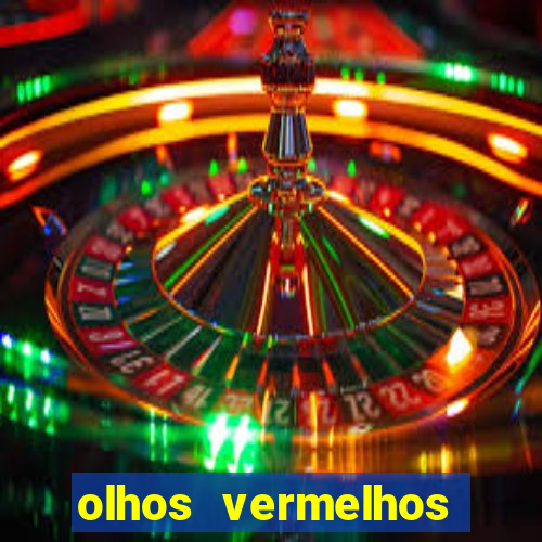 olhos vermelhos significado espiritual