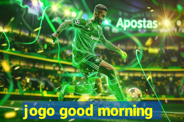 jogo good morning