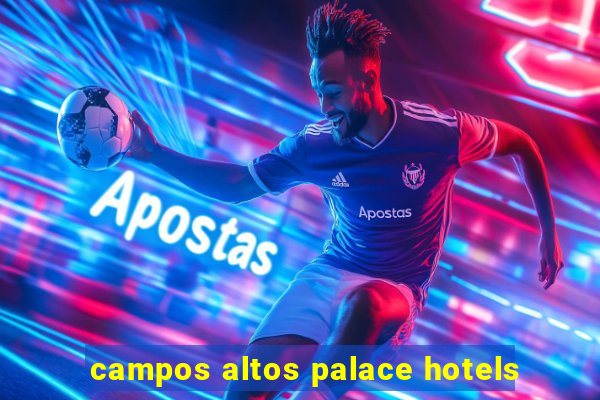 campos altos palace hotels