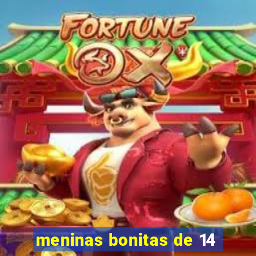 meninas bonitas de 14