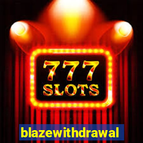 blazewithdrawal