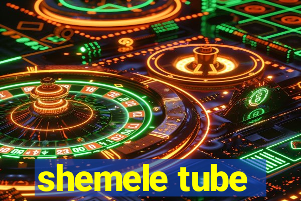 shemele tube