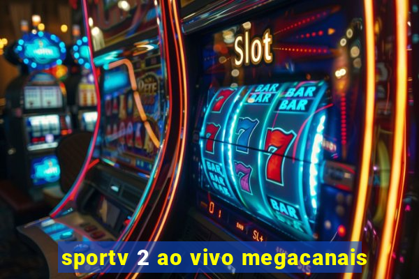 sportv 2 ao vivo megacanais