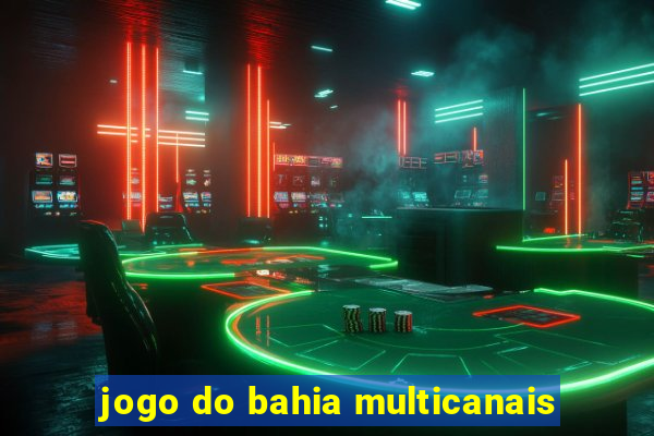 jogo do bahia multicanais