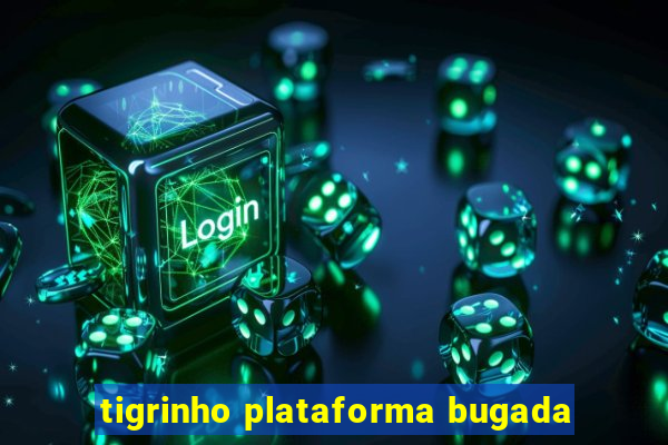 tigrinho plataforma bugada