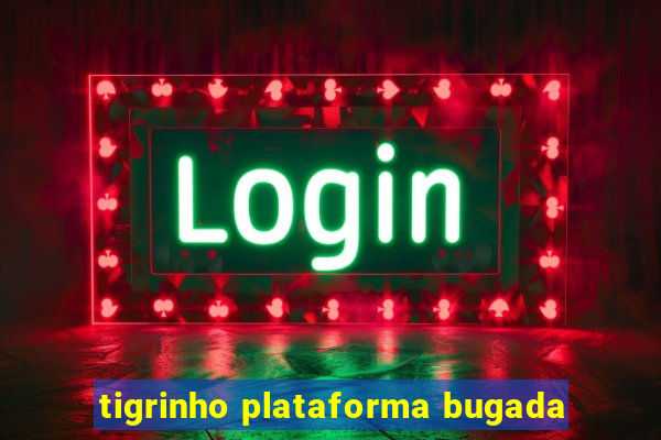 tigrinho plataforma bugada