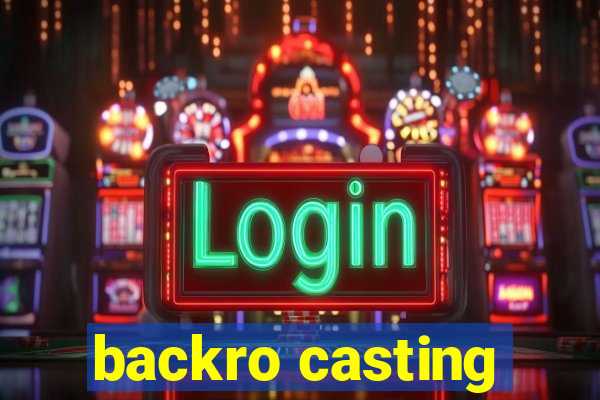 backro casting