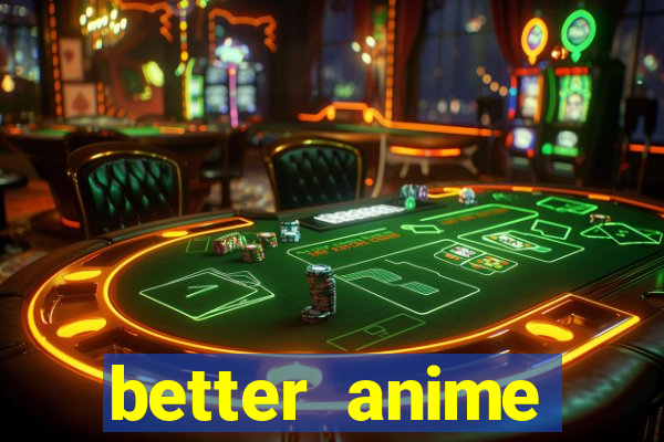 better anime download apk