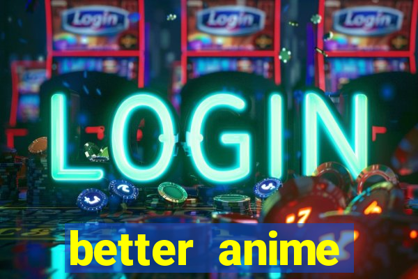 better anime download apk