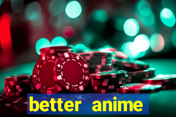 better anime download apk