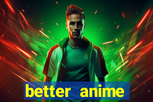 better anime download apk