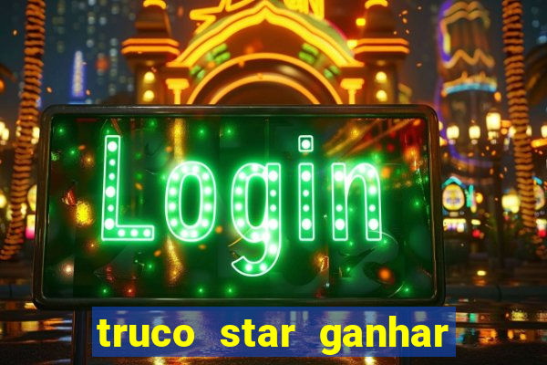 truco star ganhar dinheiro de verdade