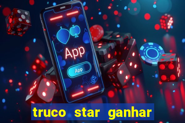 truco star ganhar dinheiro de verdade