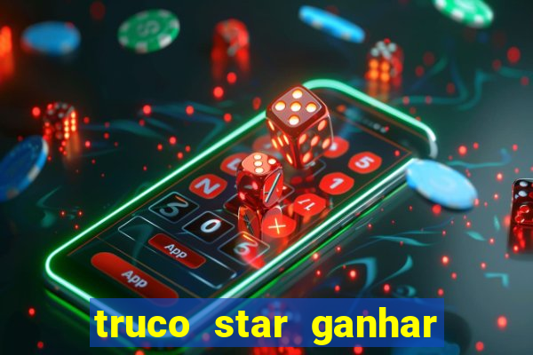 truco star ganhar dinheiro de verdade