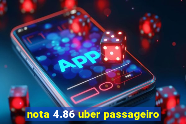 nota 4.86 uber passageiro