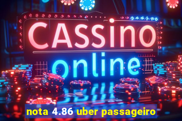 nota 4.86 uber passageiro