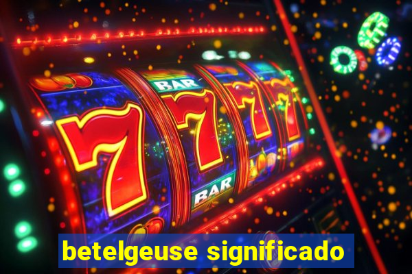 betelgeuse significado