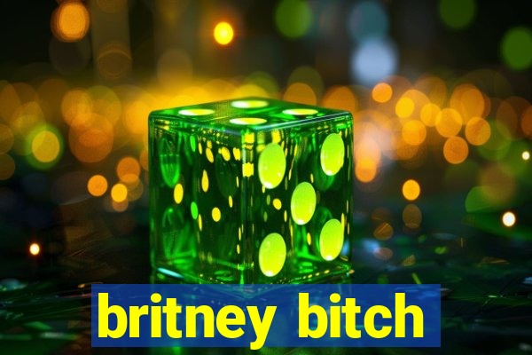 britney bitch