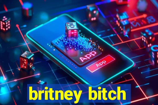 britney bitch