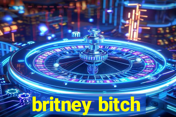 britney bitch