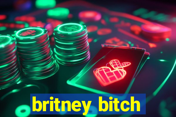 britney bitch