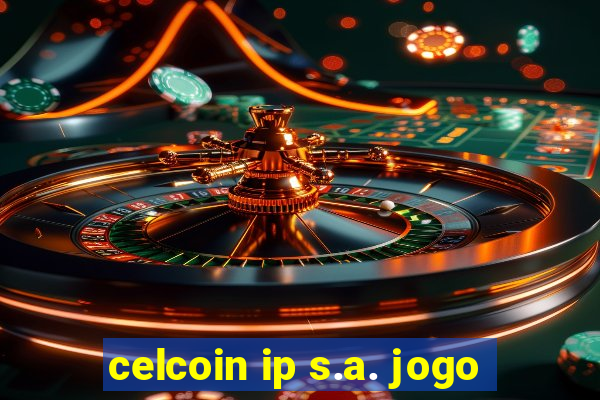 celcoin ip s.a. jogo