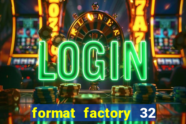 format factory 32 bits windows 7