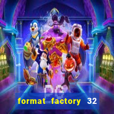 format factory 32 bits windows 7