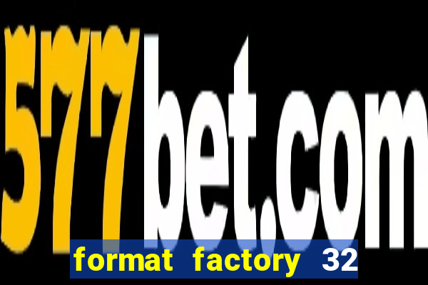 format factory 32 bits windows 7